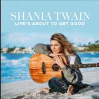 shania-twain-lifes-about-to-get-good